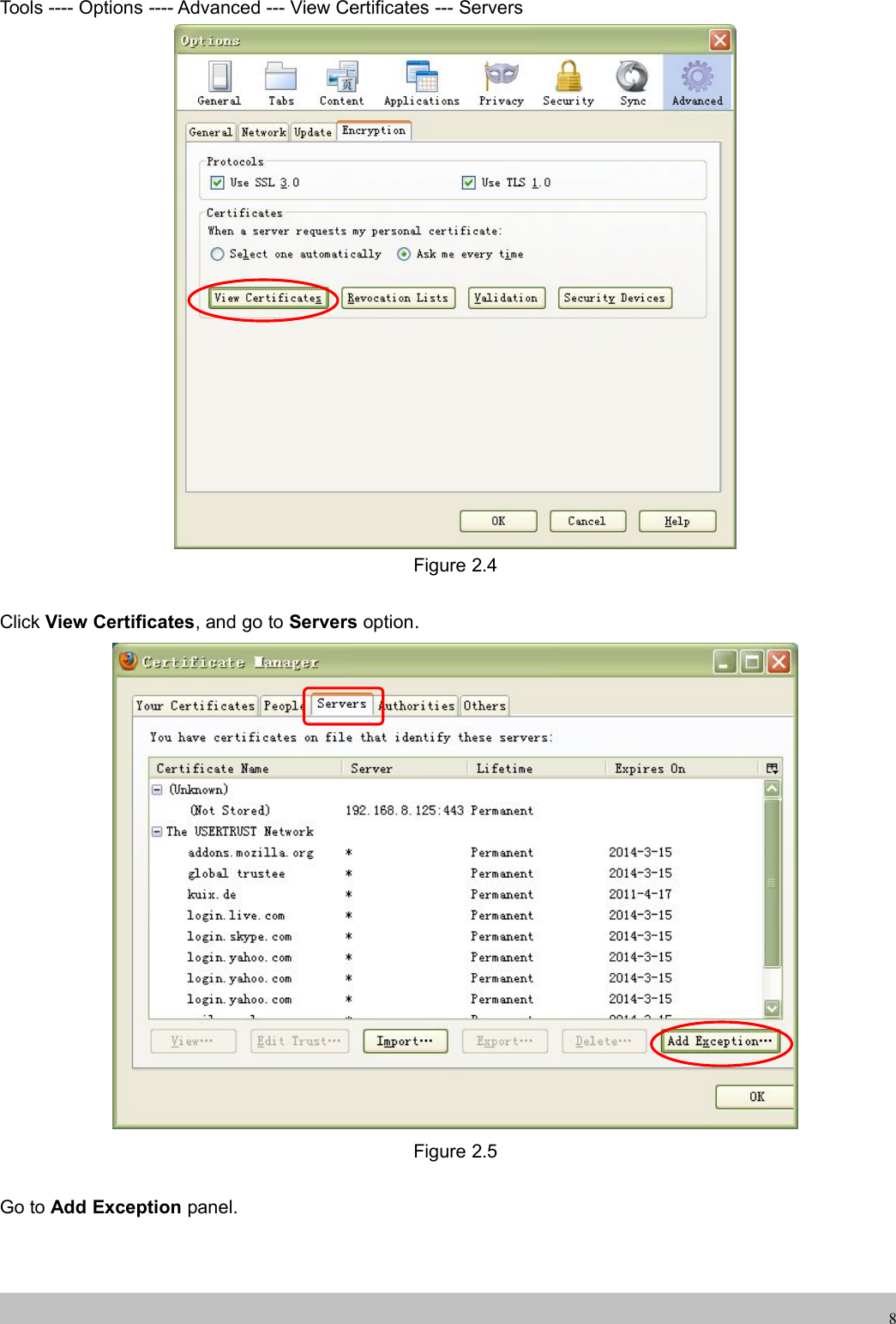 UserUser ManualManual8Tools ---- Options ---- Advanced --- View Certificates --- ServersFigure 2.4Click View Certificates, and go to Servers option.Figure 2.5Go to Add Exception panel.