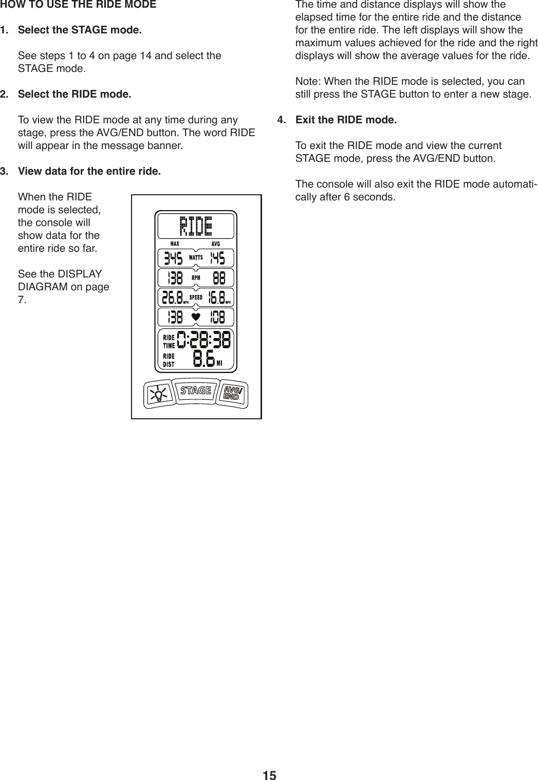 15 HOW TO USE THE RIDE MODE1.  Select the STAGE mode.))@..)+0.V+)L)04)B)49)V,/.)LB),91)+.U.:0)0T.)@&amp;=D#)241.;2.  Select the RIDE mode.))&amp;4)S*.X)0T.)&quot;&apos;C#)241.),0),9_)0*2.)1W-*9/),9_)+0,/.8)V-.++)0T.)=PDc#(C)ZW0049;)&amp;T.)X4-1)&quot;&apos;C#)X*UU),VV.,-)*9)0T.)2.++,/.)Z,99.-;3.  View data for the entire ride.))FT.9)0T.)&quot;&apos;C#)241.)*+)+.U.:0.18)0T.):49+4U.)X*UU)+T4X)1,0,)54-)0T.).90*-.)-*1.)+4)5,-;)))@..)0T.)C&apos;@7&lt;=H)C&apos;=D&quot;=$)49)V,/.)I;))&amp;T.)0*2.),91)1*+0,9:.)1*+VU,_+)X*UU)+T4X)0T.).U,V+.1)0*2.)54-)0T.).90*-.)-*1.),91)0T.)1*+0,9:.)54-)0T.).90*-.)-*1.;)&amp;T.)U.50)1*+VU,_+)X*UU)+T4X)0T.)2,b*2W2)S,UW.+),:T*.S.1)54-)0T.)-*1.),91)0T.)-*/T0)1*+VU,_+)X*UU)+T4X)0T.),S.-,/.)S,UW.+)54-)0T.)-*1.;))(40.\)FT.9)0T.)&quot;&apos;C#)241.)*+)+.U.:0.18)_4W):,9)+0*UU)V-.++)0T.)@&amp;=D#)ZW0049)04).90.-),)9.X)+0,/.;4.  Exit the RIDE mode.))&amp;4).b*0)0T.)&quot;&apos;C#)241.),91)S*.X)0T.):W--.90)@&amp;=D#)241.8)V-.++)0T.)=PDc#(C)ZW0049;))&amp;T.):49+4U.)X*UU),U+4).b*0)0T.)&quot;&apos;C#)241.),W042,0*Y:,UU_),50.-)G)+.:491+;