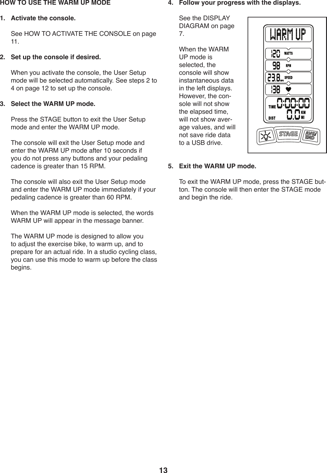 13 HOW TO USE THE WARM UP MODE1.  Activate the console. ))@..)K%F)&amp;%)=6&amp;&apos;P=&amp;#)&amp;K#)6%(@%&lt;#)49)V,/.)LL;)2.  Set up the console if desired.))FT.9)_4W),:0*S,0.)0T.):49+4U.8)0T.)?+.-)@.0WV)241.)X*UU)Z.)+.U.:0.1),W042,0*:,UU_;)@..)+0.V+)&gt;)04)B)49)V,/.)L&gt;)04)+.0)WV)0T.):49+4U.;)3.   Select the WARM UP mode.))7-.++)0T.)@&amp;=D#)ZW0049)04).b*0)0T.)?+.-)@.0WV)241.),91).90.-)0T.)F=&quot;$)?7)241.;))&amp;T.):49+4U.)X*UU).b*0)0T.)?+.-)@.0WV)241.),91).90.-)0T.)F=&quot;$)?7)241.),50.-)LQ)+.:491+)*5)_4W)14)940)V-.++),9_)ZW0049+),91)_4W-)V.1,U*9/):,1.9:.)*+)/-.,0.-)0T,9)LE)&quot;7$;))&amp;T.):49+4U.)X*UU),U+4).b*0)0T.)?+.-)@.0WV)241.),91).90.-)0T.)F=&quot;$)?7)241.)*22.1*,0.U_)*5)_4W-)V.1,U*9/):,1.9:.)*+)/-.,0.-)0T,9)GQ)&quot;7$;))FT.9)0T.)F=&quot;$)?7)241.)*+)+.U.:0.18)0T.)X4-1+)F=&quot;$)?7)X*UU),VV.,-)*9)0T.)2.++,/.)Z,99.-;))&amp;T.)F=&quot;$)?7)241.)*+)1.+*/9.1)04),UU4X)_4W)04),1[W+0)0T.).b.-:*+.)Z*3.8)04)X,-2)WV8),91)04)V-.V,-.)54-),9),:0W,U)-*1.;)&apos;9),)+0W1*4):_:U*9/):U,++8)_4W):,9)W+.)0T*+)241.)04)X,-2)WV)Z.54-.)0T.):U,++)Z./*9+;4.   Follow your progress with the displays.))@..)0T.)C&apos;@7&lt;=H)C&apos;=D&quot;=$)49)V,/.)I;))FT.9)0T.)F=&quot;$)?7)241.)*+)+.U.:0.18)0T.):49+4U.)X*UU)+T4X)*9+0,90,9.4W+)1,0,)*9)0T.)U.50)1*+VU,_+;)K4X.S.-8)0T.):49Y+4U.)X*UU)940)+T4X)0T.).U,V+.1)0*2.8)X*UU)940)+T4X),S.-Y,/.)S,UW.+8),91)X*UU)940)+,S.)-*1.)1,0,)04),)?@O)1-*S.;5.   Exit the WARM UP mode.))&amp;4).b*0)0T.)F=&quot;$)?7)241.8)V-.++)0T.)@&amp;=D#)ZW0Y049;)&amp;T.):49+4U.)X*UU)0T.9).90.-)0T.)@&amp;=D#)241.),91)Z./*9)0T.)-*1.;