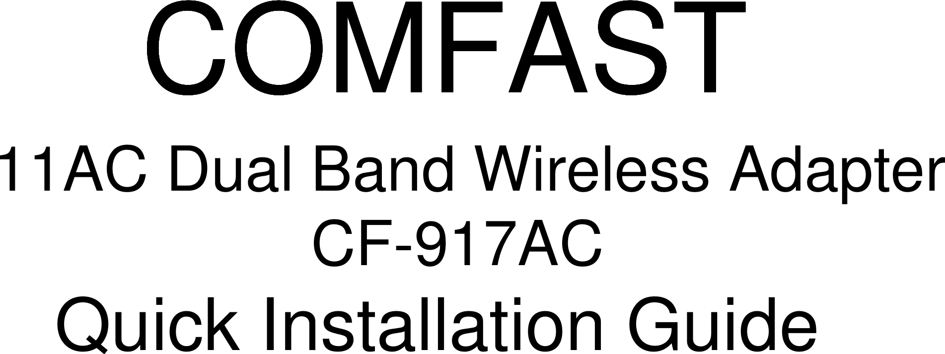 COMFASTCOMFASTCOMFASTCOMFASTCOMFASTQuick Installation Guide11AC Dual Band Wireless AdapterCF-917AC