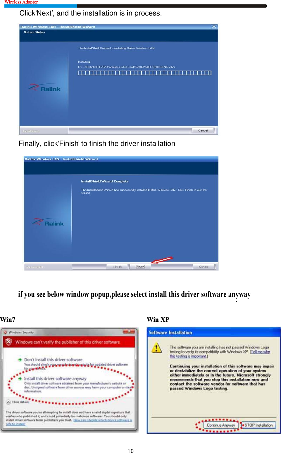 Wireless Adapter                                                              10if you see below window popup,please select install this driver software anyway.Win7 Win XP Click‘Next’, and the installation is in process.Finally, click ‘Finish’ to finish the driver installation