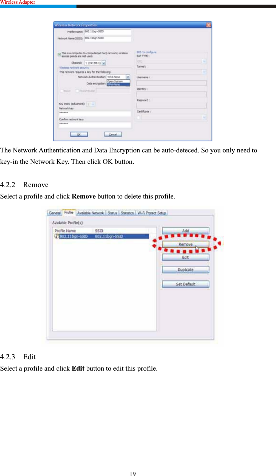 Wireless Adapter                                                              The Network Authentication and Data Encryption can be auto-deteced. So you only need to key-in the Network Key. Then click OK button.   4.2.2 Remove  Select a profile and click Remove button to delete this profile.4.2.3 EditSelect a profile and click Edit button to edit this profile.19