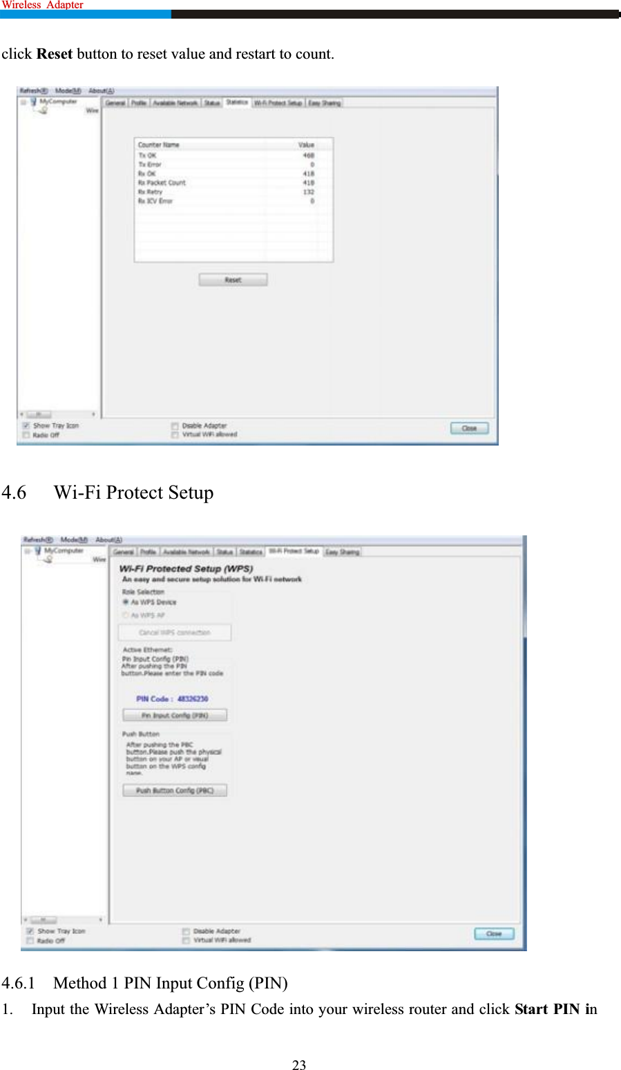 Wireless  Adapter                                                           click Reset button to reset value and restart to count. 4.6 Wi-Fi Protect Setup 4.6.1 Method 1 PIN Input Config (PIN) to your wireless router and click Start PIN in1. Input the Wireless Adapter’s PIN Code in23