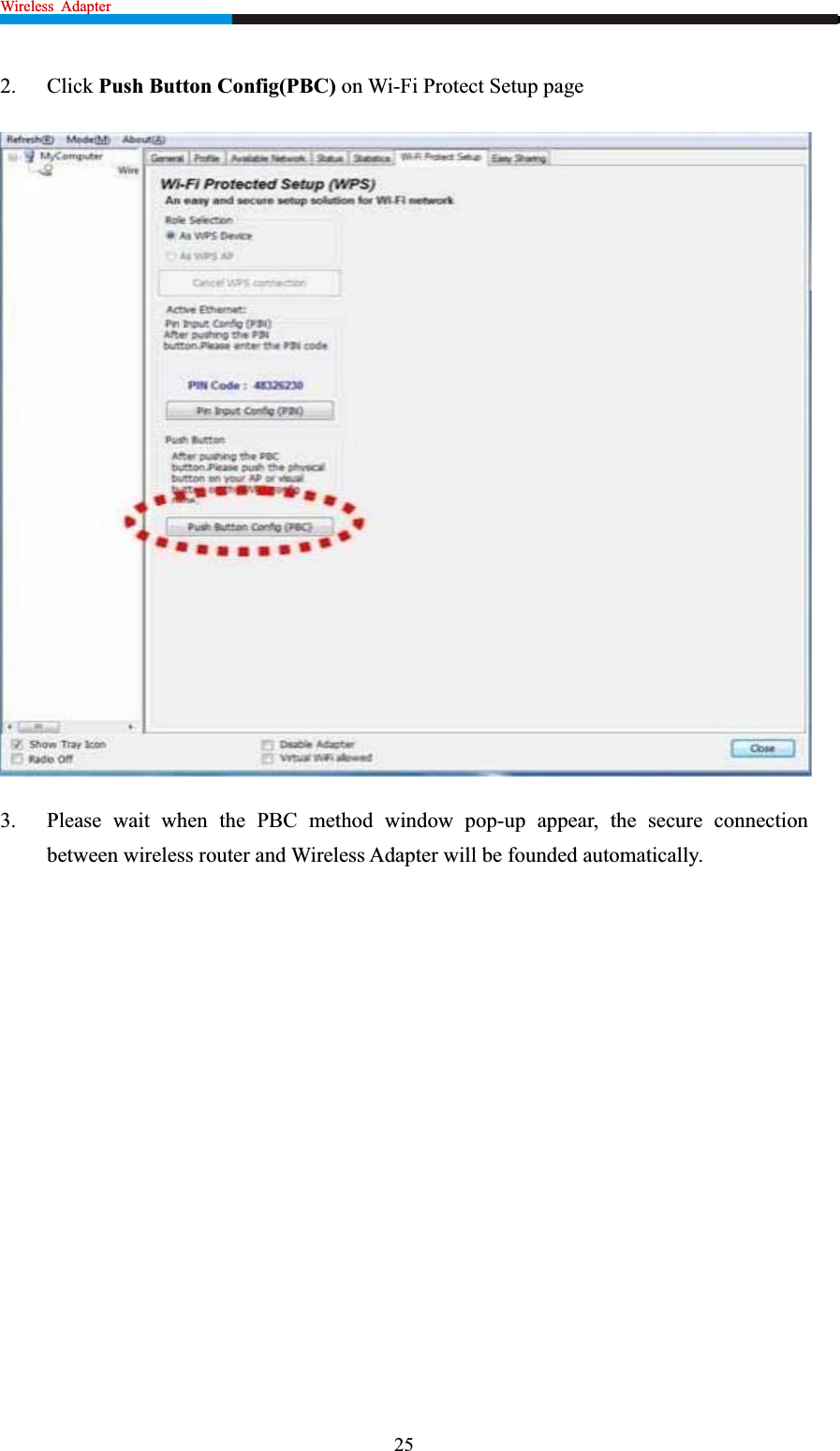 Wireless  Adapter                                                              2. Click Push Button Config(PBC) on Wi-Fi Protect Setup page 3. Please wait when the PBC method window pop-up appear, the secure connection between wireless router and Wireless Adapter will be founded automatically. 25