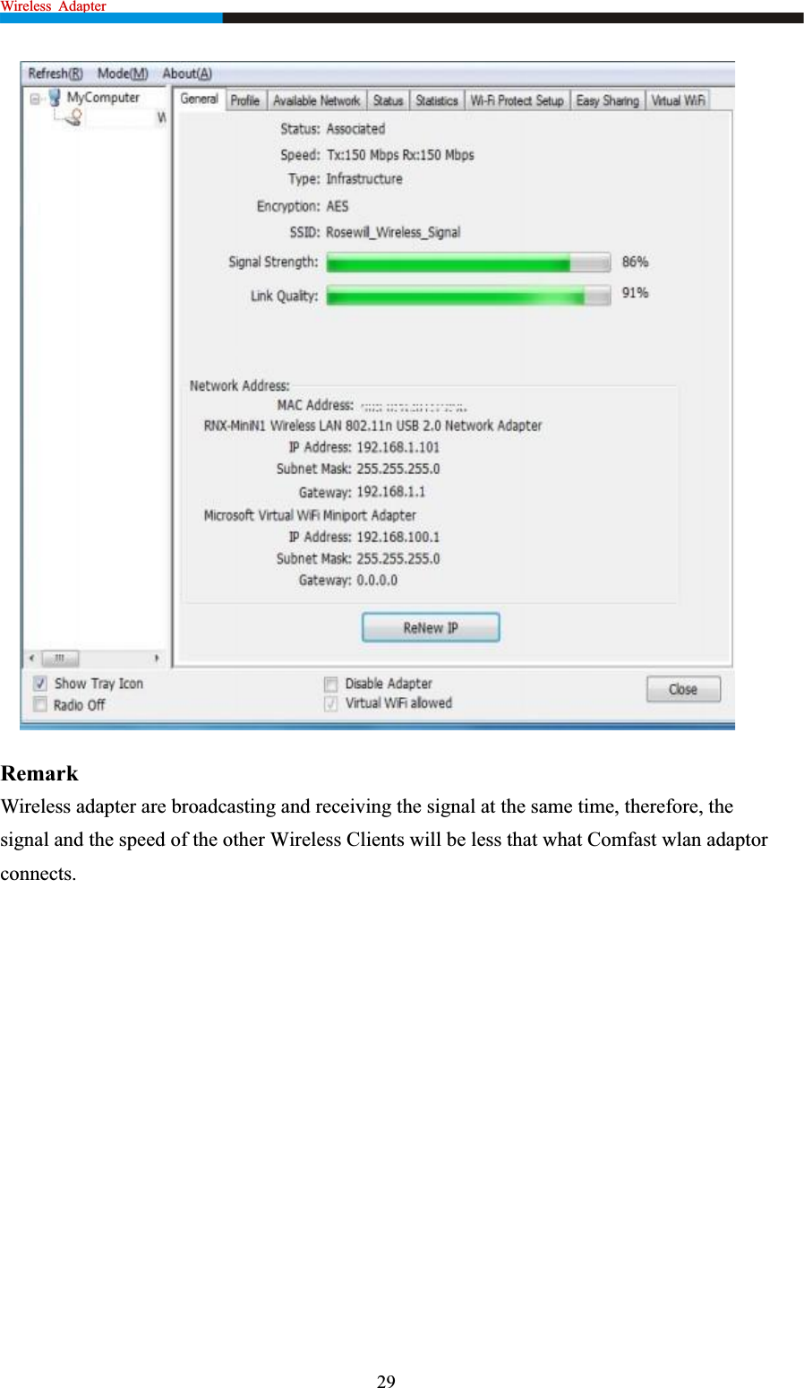 Wireless  Adapter                                                               RemarkWireless adapter are broadcasting and receiving the signal at the same time, therefore, the signal and the speed of the other Wireless Clients will be less that what Comfast wlan adaptorconnects.29