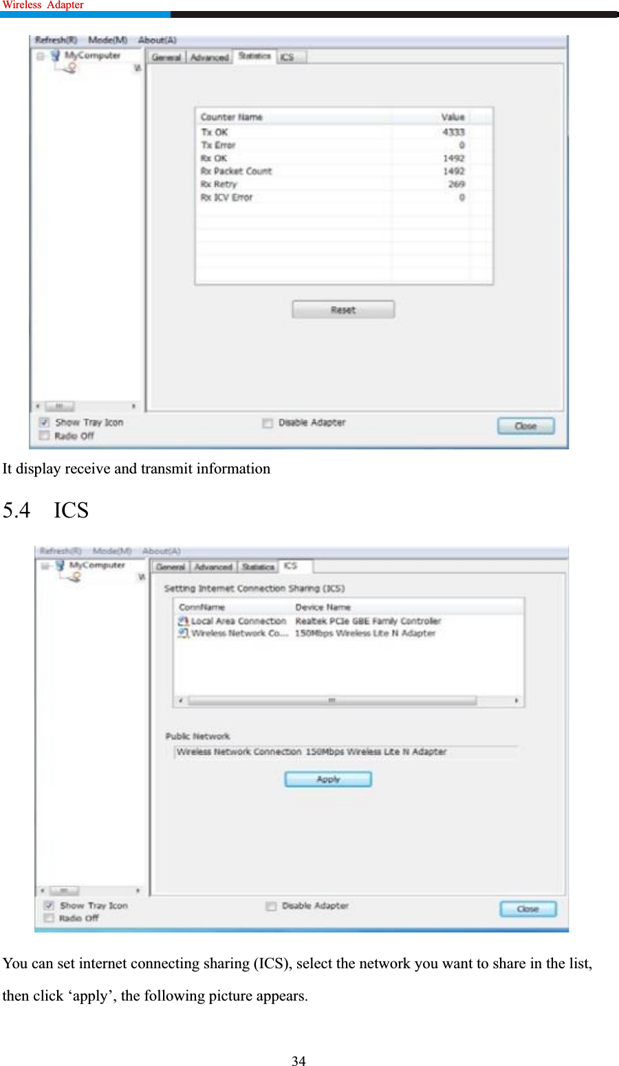 Wireless  Adapter                                                            It display receive and transmit information 5.4 ICSYou can set internet connecting sharing (ICS), select the network you want to share in the list, then click ‘apply’, the following picture appears.   34