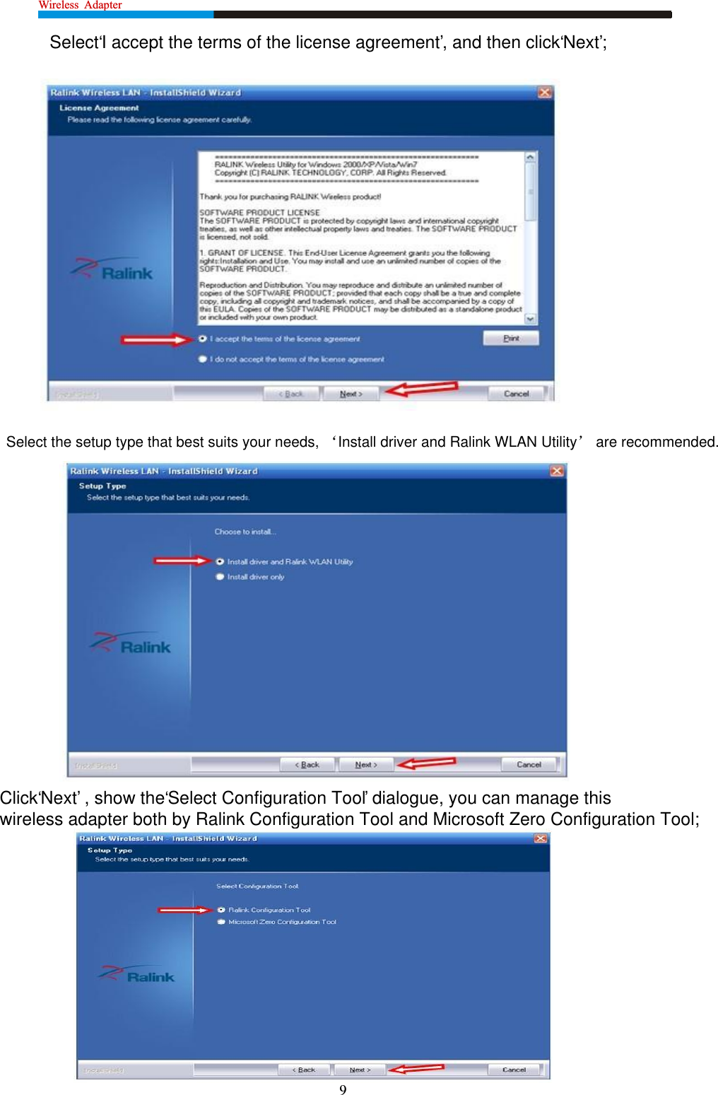 Wireless  Adapter                                                              9 Select ‘I accept the terms of the license agreement’, and then click ‘Next’;Select the setup type that best suits your needs, þInstall driver and Ralink WLAN Utilityÿ are recommended.Click‘Next’ , show the ‘Select Configuration Tool’ dialogue, you can manage this wireless adapter both by Ralink Configuration Tool and Microsoft Zero Configuration Tool;REJECTED