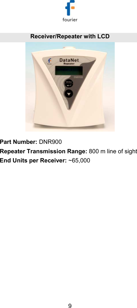   9 Receiver/Repeater with LCD  Part Number: DNR900 Repeater Transmission Range: 800 m line of sight End Units per Receiver: ~65,000  