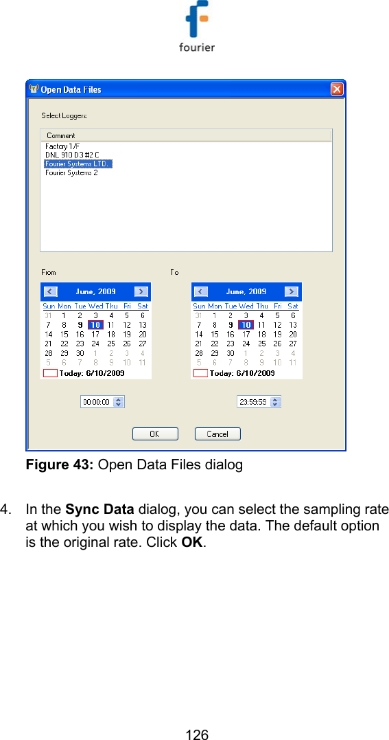   126  Figure 43: Open Data Files dialog  4. In the Sync Data dialog, you can select the sampling rate at which you wish to display the data. The default option is the original rate. Click OK. 