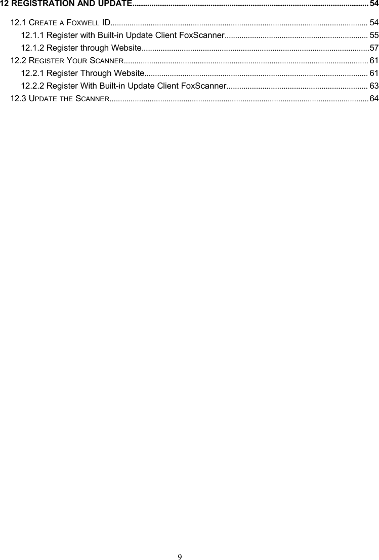 912 REGISTRATION AND UPDATE................................................................................................................5412.1 CREATE A FOXWELL ID.......................................................................................................................... 5412.1.1 Register with Built-in Update Client FoxScanner.................................................................... 5512.1.2 Register through Website............................................................................................................5712.2 REGISTER YOUR SCANNER.................................................................................................................... 6112.2.1 Register Through Website.......................................................................................................... 6112.2.2 Register With Built-in Update Client FoxScanner................................................................... 6312.3 UPDATE THE SCANNER...........................................................................................................................64