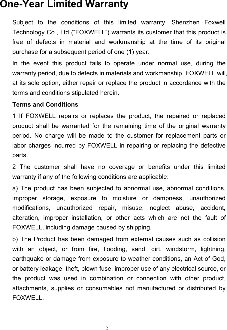 2One-Year Limited WarrantySubject to the conditions of this limited warranty, Shenzhen FoxwellTechnology Co., Ltd (“FOXWELL”) warrants its customer that this product isfree of defects in material and workmanship at the time of its originalpurchase for a subsequent period of one (1) year.In the event this product fails to operate under normal use, during thewarranty period, due to defects in materials and workmanship, FOXWELL will,at its sole option, either repair or replace the product in accordance with theterms and conditions stipulated herein.Terms and Conditions1 If FOXWELL repairs or replaces the product, the repaired or replacedproduct shall be warranted for the remaining time of the original warrantyperiod. No charge will be made to the customer for replacement parts orlabor charges incurred by FOXWELL in repairing or replacing the defectiveparts.2 The customer shall have no coverage or benefits under this limitedwarranty if any of the following conditions are applicable:a) The product has been subjected to abnormal use, abnormal conditions,improper storage, exposure to moisture or dampness, unauthorizedmodifications, unauthorized repair, misuse, neglect abuse, accident,alteration, improper installation, or other acts which are not the fault ofFOXWELL, including damage caused by shipping.b) The Product has been damaged from external causes such as collisionwith an object, or from fire, flooding, sand, dirt, windstorm, lightning,earthquake or damage from exposure to weather conditions, an Act of God,or battery leakage, theft, blown fuse, improper use of any electrical source, orthe product was used in combination or connection with other product,attachments, supplies or consumables not manufactured or distributed byFOXWELL.