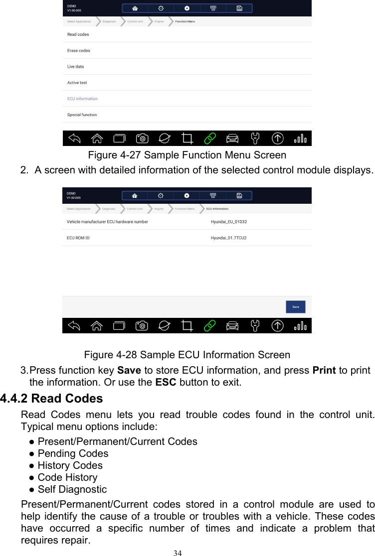 34Figure 4-27 Sample Function Menu Screen2. A screen with detailed information of the selected control module displays.Figure 4-28 Sample ECU Information Screen3.Press function key Save to store ECU information, and press Print to printthe information. Or use the ESC button to exit.4.4.2 Read CodesRead Codes menu lets you read trouble codes found in the control unit.Typical menu options include:● Present/Permanent/Current Codes● Pending Codes● History Codes● Code History● Self DiagnosticPresent/Permanent/Current codes stored in a control module are used tohelp identify the cause of a trouble or troubles with a vehicle. These codeshave occurred a specific number of times and indicate a problem thatrequires repair.