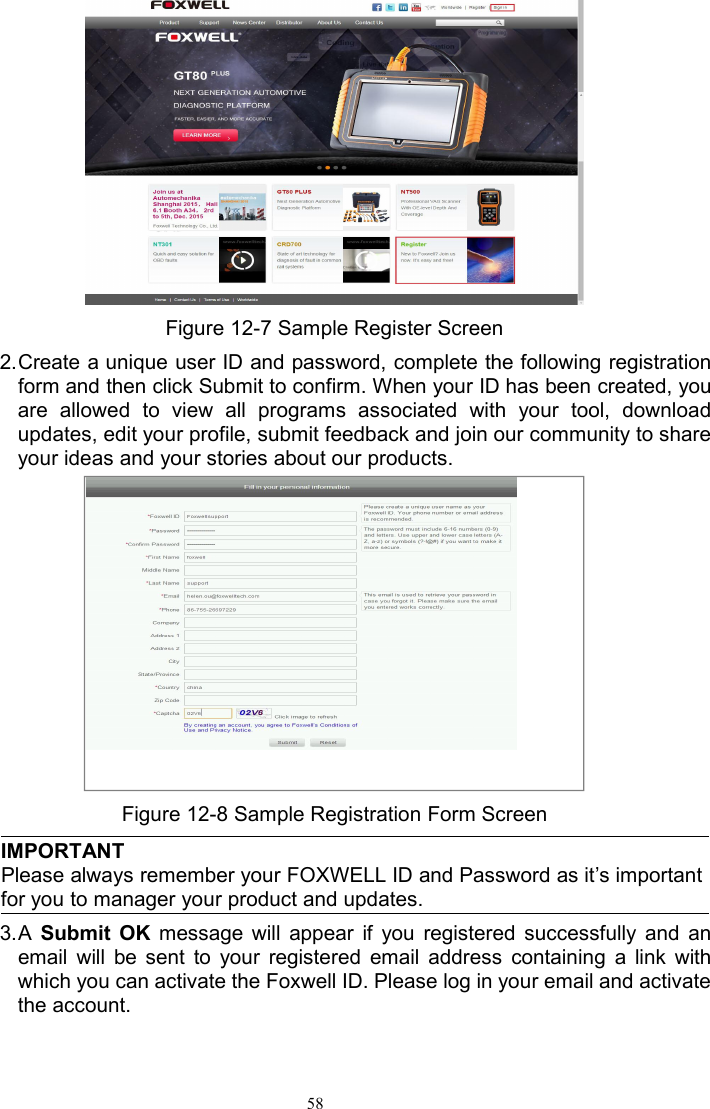 58Figure 12-7 Sample Register Screen2.Create a unique user ID and password, complete the following registrationform and then click Submit to confirm. When your ID has been created, youare allowed to view all programs associated with your tool, downloadupdates, edit your profile, submit feedback and join our community to shareyour ideas and your stories about our products.Figure 12-8 Sample Registration Form ScreenIMPORTANTPlease always remember your FOXWELL ID and Password as it’s importantfor you to manager your product and updates.3.A Submit OK message will appear if you registered successfully and anemail will be sent to your registered email address containing a link withwhich you can activate the Foxwell ID. Please log in your email and activatethe account.
