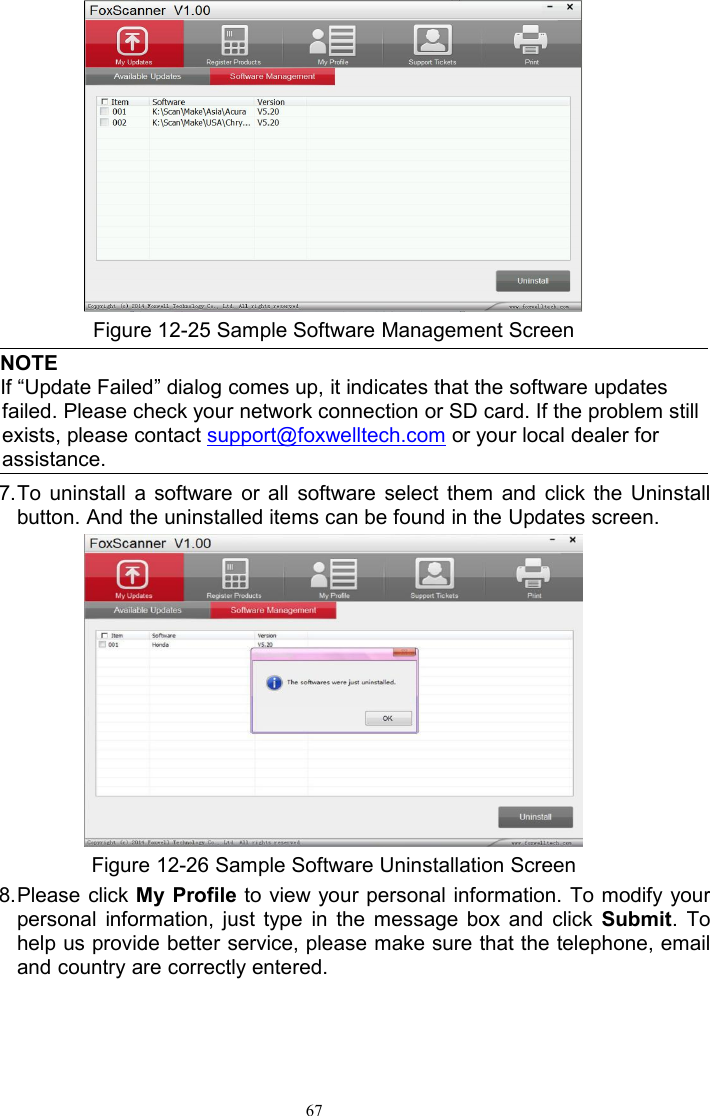 67Figure 12-25 Sample Software Management ScreenNOTEIf “Update Failed” dialog comes up, it indicates that the software updatesfailed. Please check your network connection or SD card. If the problem stillexists, please contact support@foxwelltech.com or your local dealer forassistance.7.To uninstall a software or all software select them and click the Uninstallbutton. And the uninstalled items can be found in the Updates screen.Figure 12-26 Sample Software Uninstallation Screen8.Please click My Profile to view your personal information. To modify yourpersonal information, just type in the message box and click Submit. Tohelp us provide better service, please make sure that the telephone, emailand country are correctly entered.