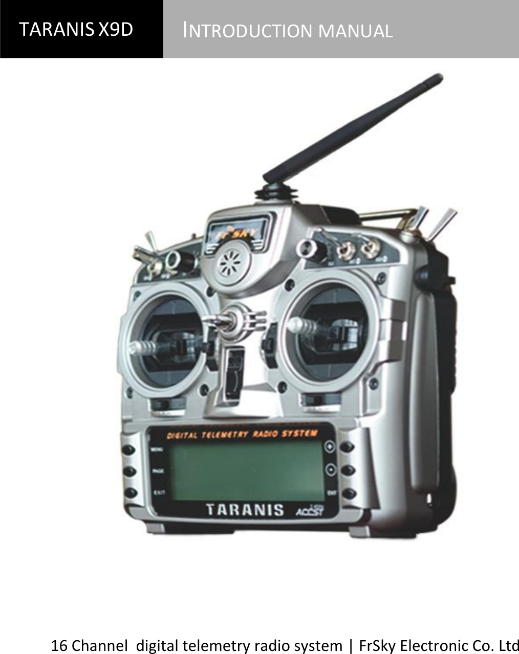          16 Channel  digital telemetry radio system | FrSky Electronic Co. Ltd TARANIS X9D  INTRODUCTION MANUAL  