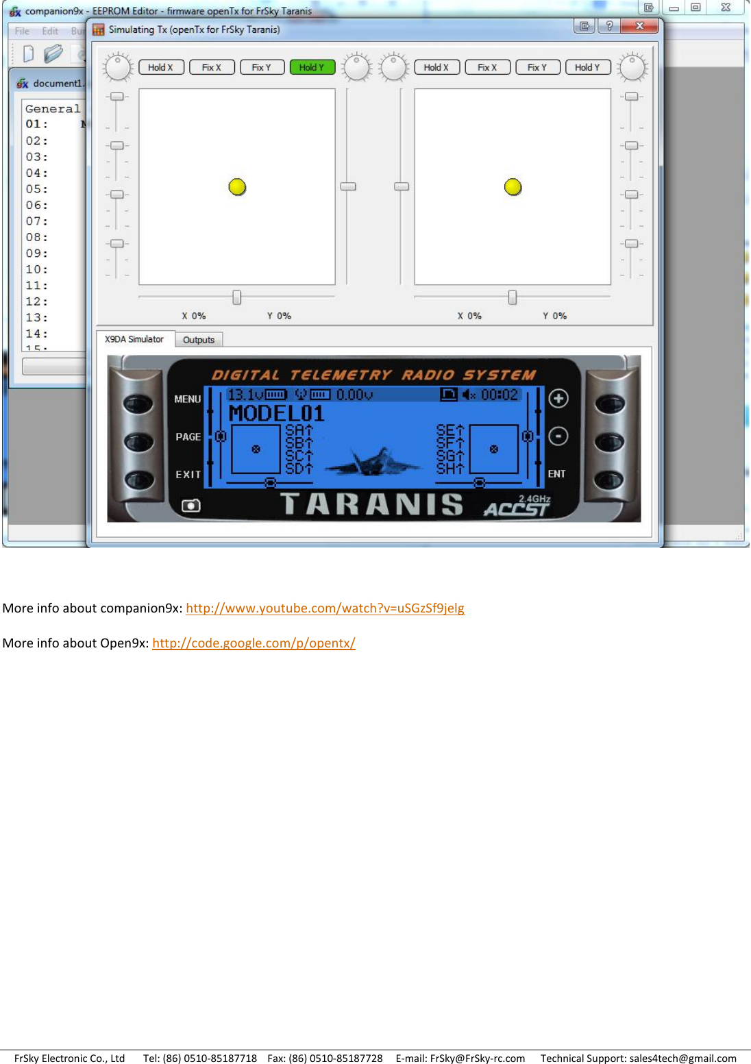 FrSky Electronic Co., Ltd       Tel: (86) 0510-85187718    Fax: (86) 0510-85187728     E-mail: FrSky@FrSky-rc.com      Technical Support: sales4tech@gmail.com    More info about companion9x: http://www.youtube.com/watch?v=uSGzSf9jelg More info about Open9x: http://code.google.com/p/opentx/       