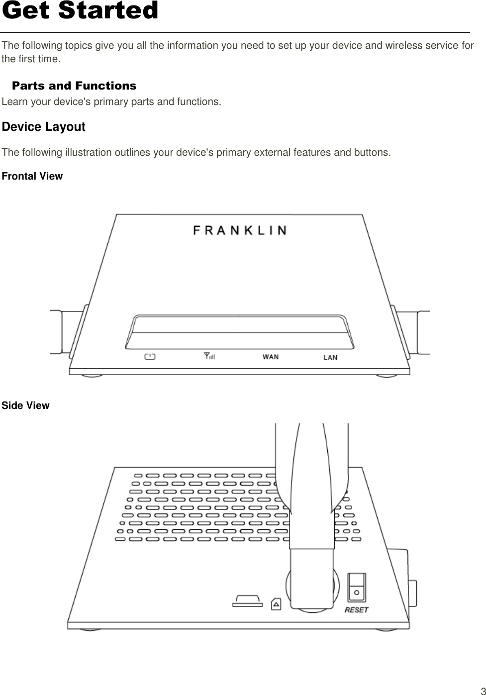   3 Get Started The following topics give you all the information you need to set up your device and wireless service for the first time. Parts and Functions Learn your device&apos;s primary parts and functions. Device Layout   The following illustration outlines your device&apos;s primary external features and buttons. Frontal View  Side View   