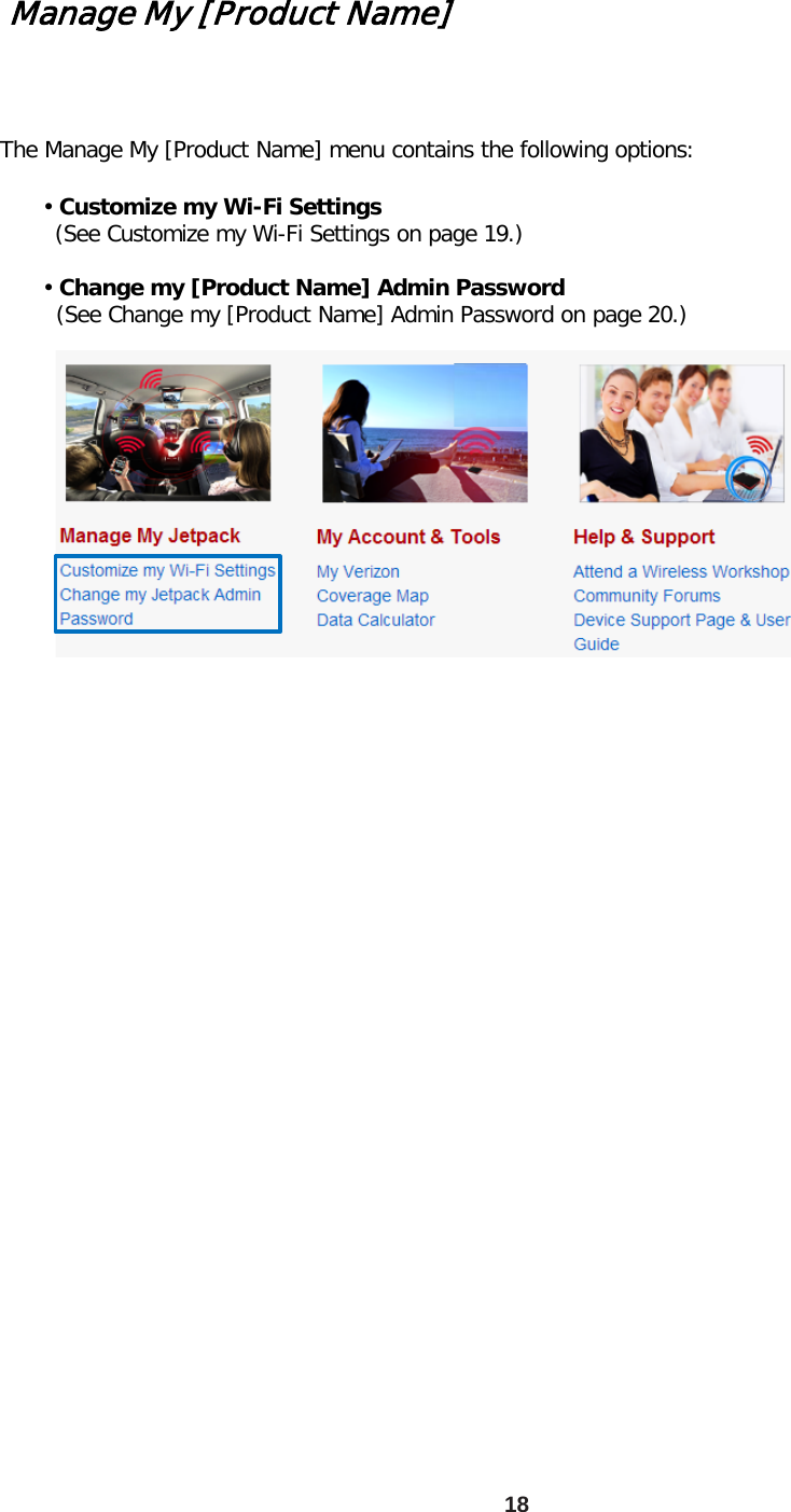 Manage My [Product Name] • Customize my Wi-Fi Settings    (See Customize my Wi-Fi Settings on page 19.)  • Change my [Product Name] Admin Password    (See Change my [Product Name] Admin Password on page 20.)  The Manage My [Product Name] menu contains the following options: 18 