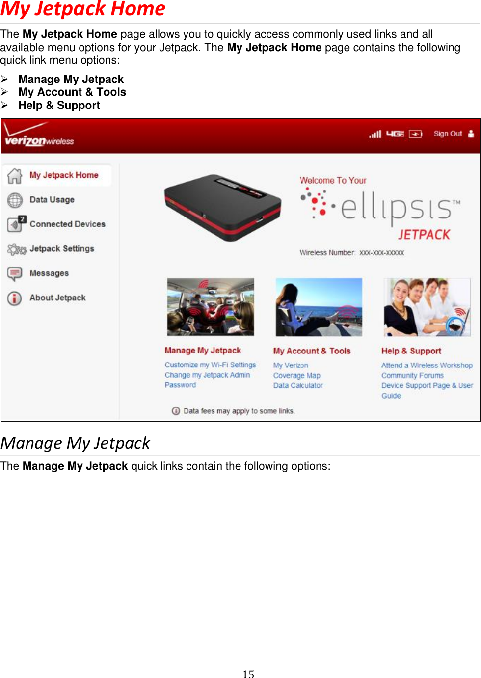   15  My Jetpack Home The My Jetpack Home page allows you to quickly access commonly used links and all available menu options for your Jetpack. The My Jetpack Home page contains the following quick link menu options:  Manage My Jetpack  My Account &amp; Tools  Help &amp; Support  Manage My Jetpack The Manage My Jetpack quick links contain the following options: 