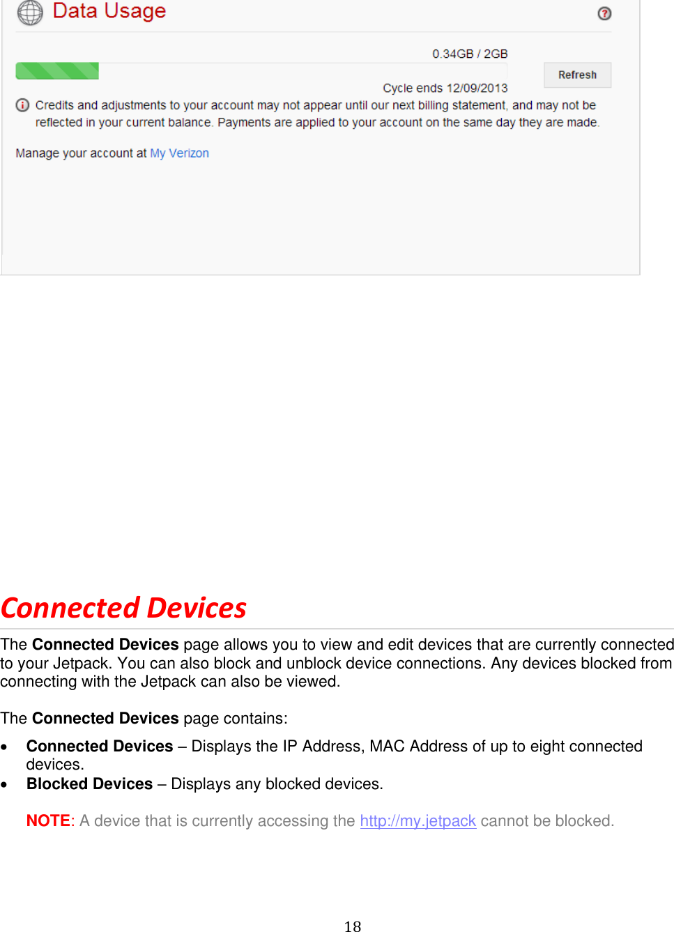  18                Connected Devices The Connected Devices page allows you to view and edit devices that are currently connected to your Jetpack. You can also block and unblock device connections. Any devices blocked from connecting with the Jetpack can also be viewed.  The Connected Devices page contains:  Connected Devices – Displays the IP Address, MAC Address of up to eight connected devices.  Blocked Devices – Displays any blocked devices.  NOTE: A device that is currently accessing the http://my.jetpack cannot be blocked. 