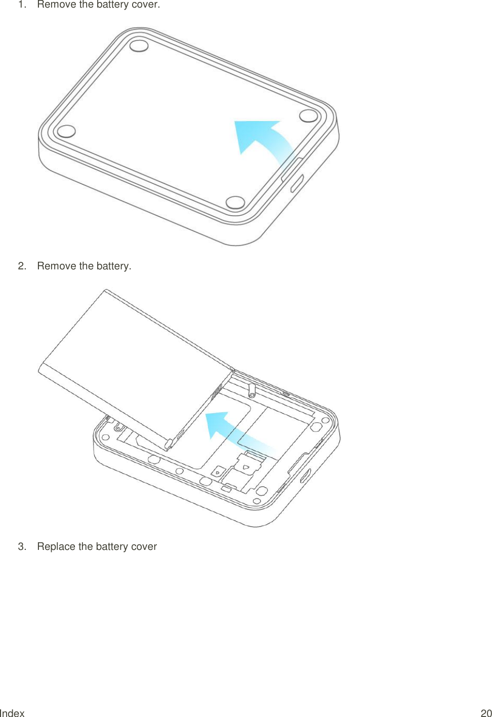 Index  20 1.  Remove the battery cover.    2.  Remove the battery.   3.  Replace the battery cover 