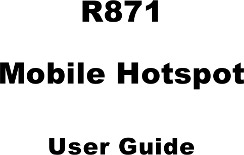  R871 Mobile Hotspot User Guide     
