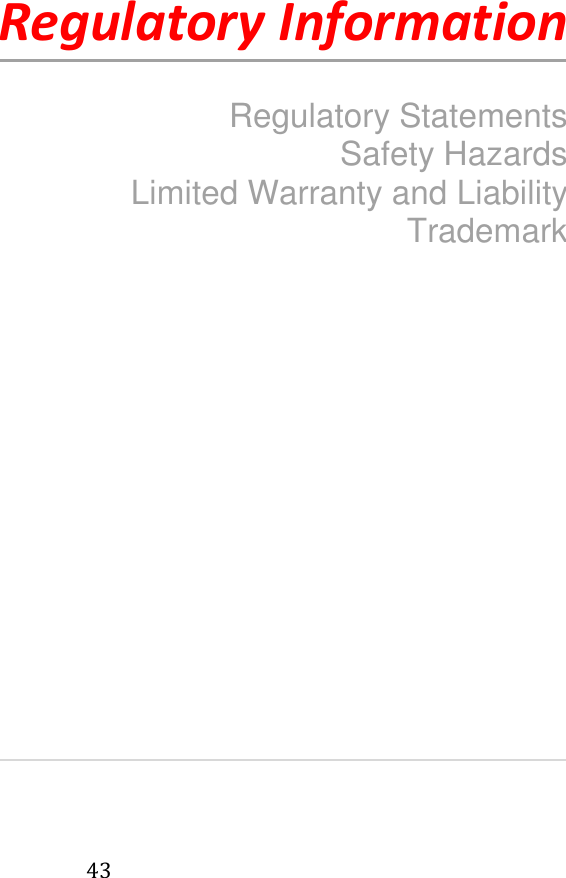   43   5      Regulatory Information  Regulatory Statements Safety Hazards Limited Warranty and Liability Trademark                  