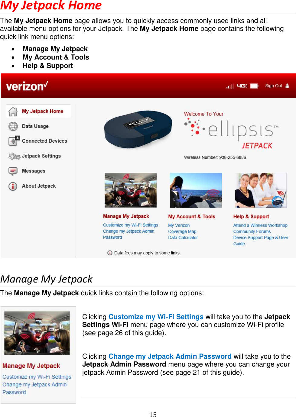   15  My Jetpack Home The My Jetpack Home page allows you to quickly access commonly used links and all available menu options for your Jetpack. The My Jetpack Home page contains the following quick link menu options:  Manage My Jetpack  My Account &amp; Tools  Help &amp; Support   Manage My Jetpack The Manage My Jetpack quick links contain the following options:   Clicking Customize my Wi-Fi Settings will take you to the Jetpack Settings Wi-Fi menu page where you can customize Wi-Fi profile (see page 26 of this guide).  Clicking Change my Jetpack Admin Password will take you to the Jetpack Admin Password menu page where you can change your jetpack Admin Password (see page 21 of this guide).  