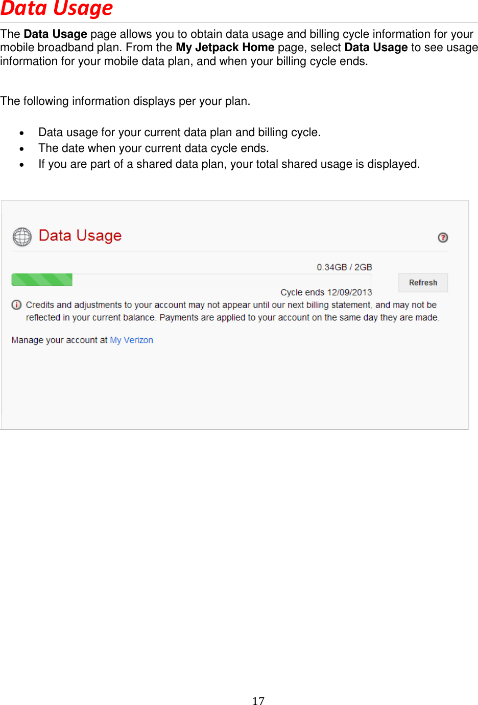   17  Data Usage The Data Usage page allows you to obtain data usage and billing cycle information for your mobile broadband plan. From the My Jetpack Home page, select Data Usage to see usage information for your mobile data plan, and when your billing cycle ends.   The following information displays per your plan.  Data usage for your current data plan and billing cycle.  The date when your current data cycle ends.  If you are part of a shared data plan, your total shared usage is displayed.                