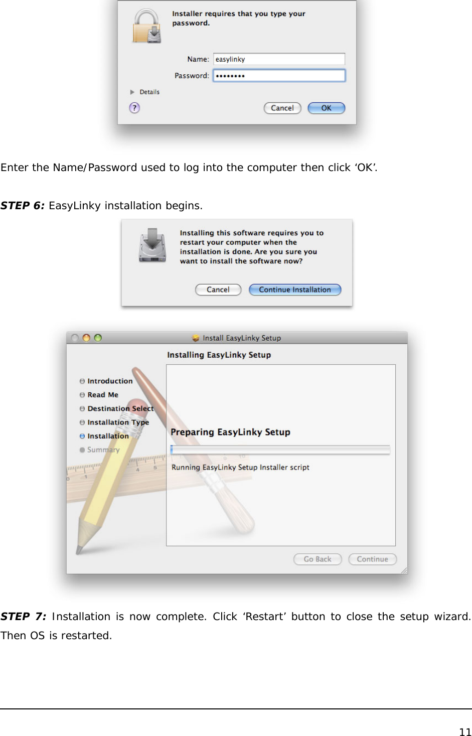  11   Enter the Name/Password used to log into the computer then click ‘OK’.  STEP 6: EasyLinky installation begins.   STEP 7: Installation is now complete. Click ‘Restart’ button to close the setup wizard. Then OS is restarted. 