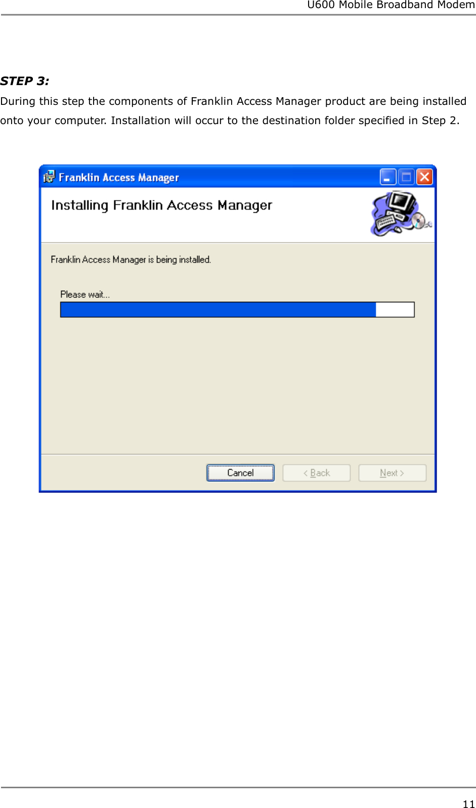 U600 Mobile Broadband Modem 11   STEP 3:   During this step the components of Franklin Access Manager product are being installed onto your computer. Installation will occur to the destination folder specified in Step 2.               