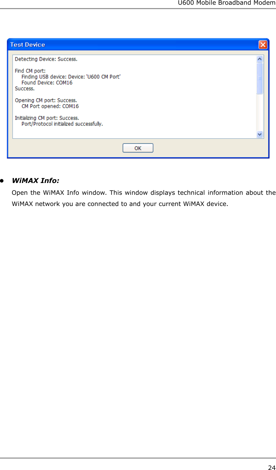 U600 Mobile Broadband Modem 24     WiMAX Info: Open the WiMAX Info window. This window displays technical information about the WiMAX network you are connected to and your current WiMAX device.    