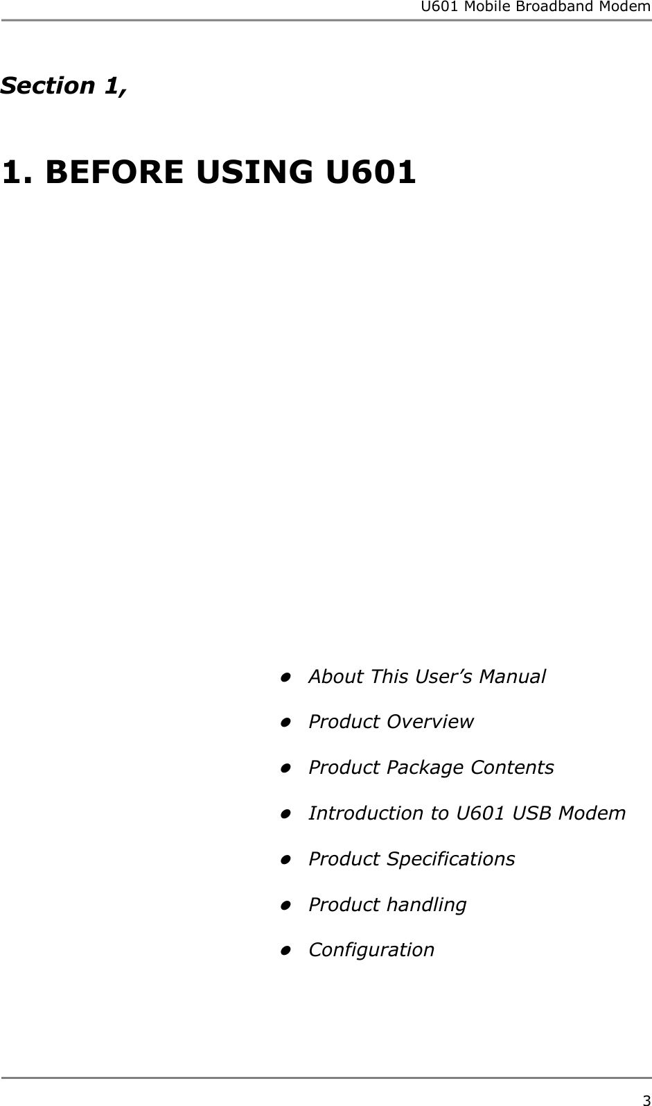 U601 Mobile Broadband Modem 3  Section 1,    1. BEFORE USING U601                              About This User’s Manual   Product Overview   Product Package Contents   Introduction to U601 USB Modem   Product Specifications   Product handling   Configuration      