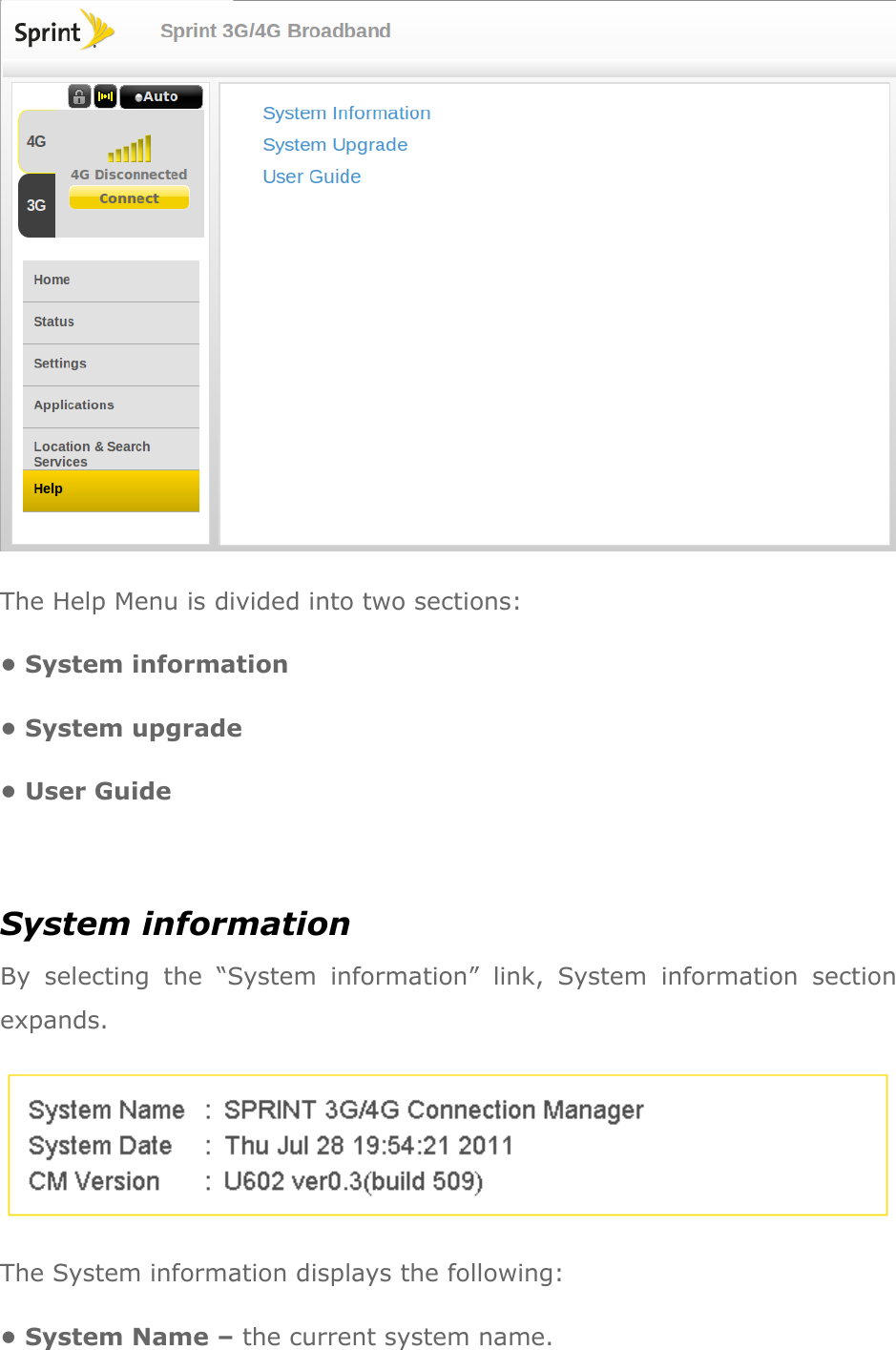  The Help Menu is divided into two sections: • System information • System upgrade • User Guide  System information By  selecting  the  “System  information”  link,  System  information  section expands.  The System information displays the following: • System Name – the current system name. 