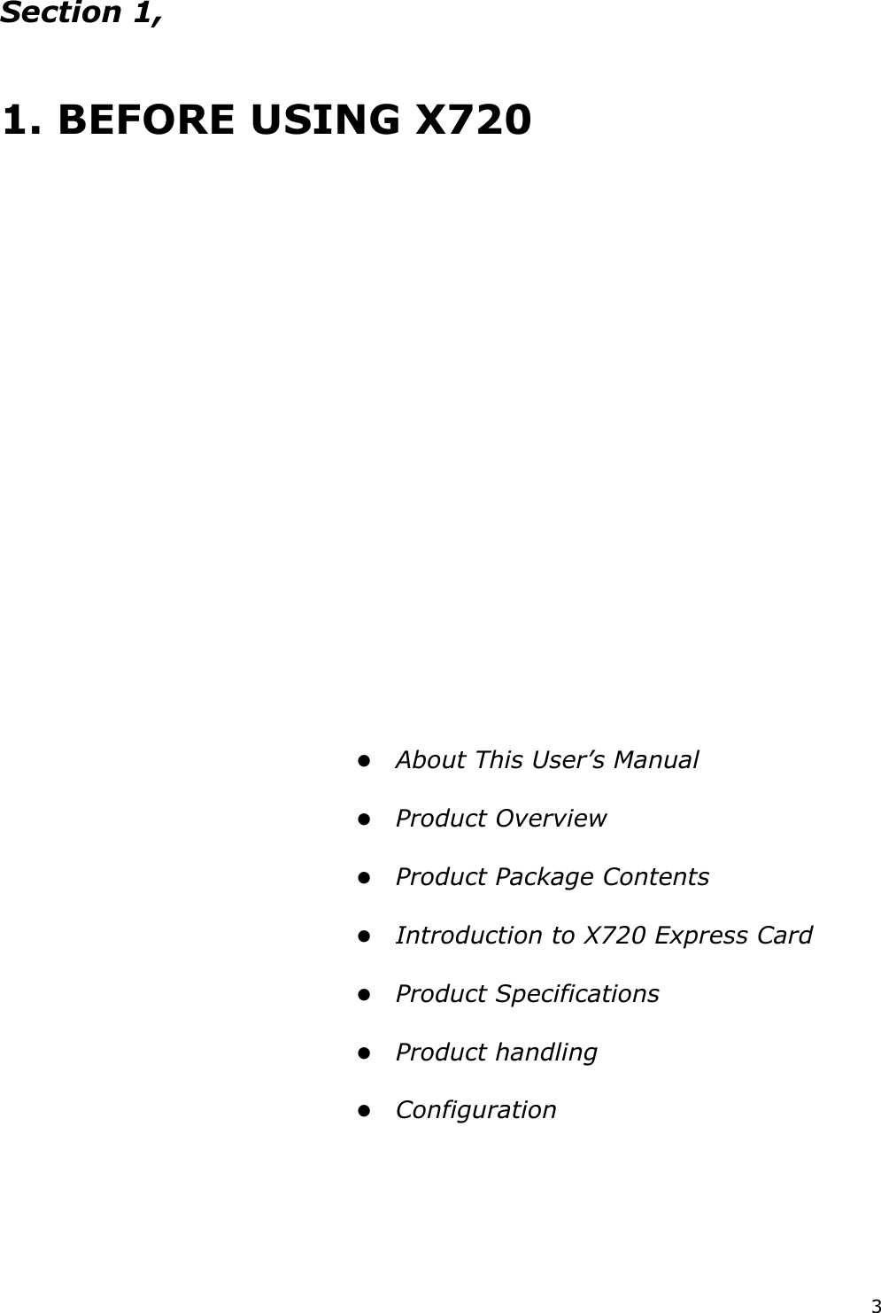 3   Section 1,           1. BEFORE USING X720                                                                                      About This User’s Manual     Product Overview     Product Package Contents     Introduction to X720 Express Card     Product Specifications     Product handling     Configuration            