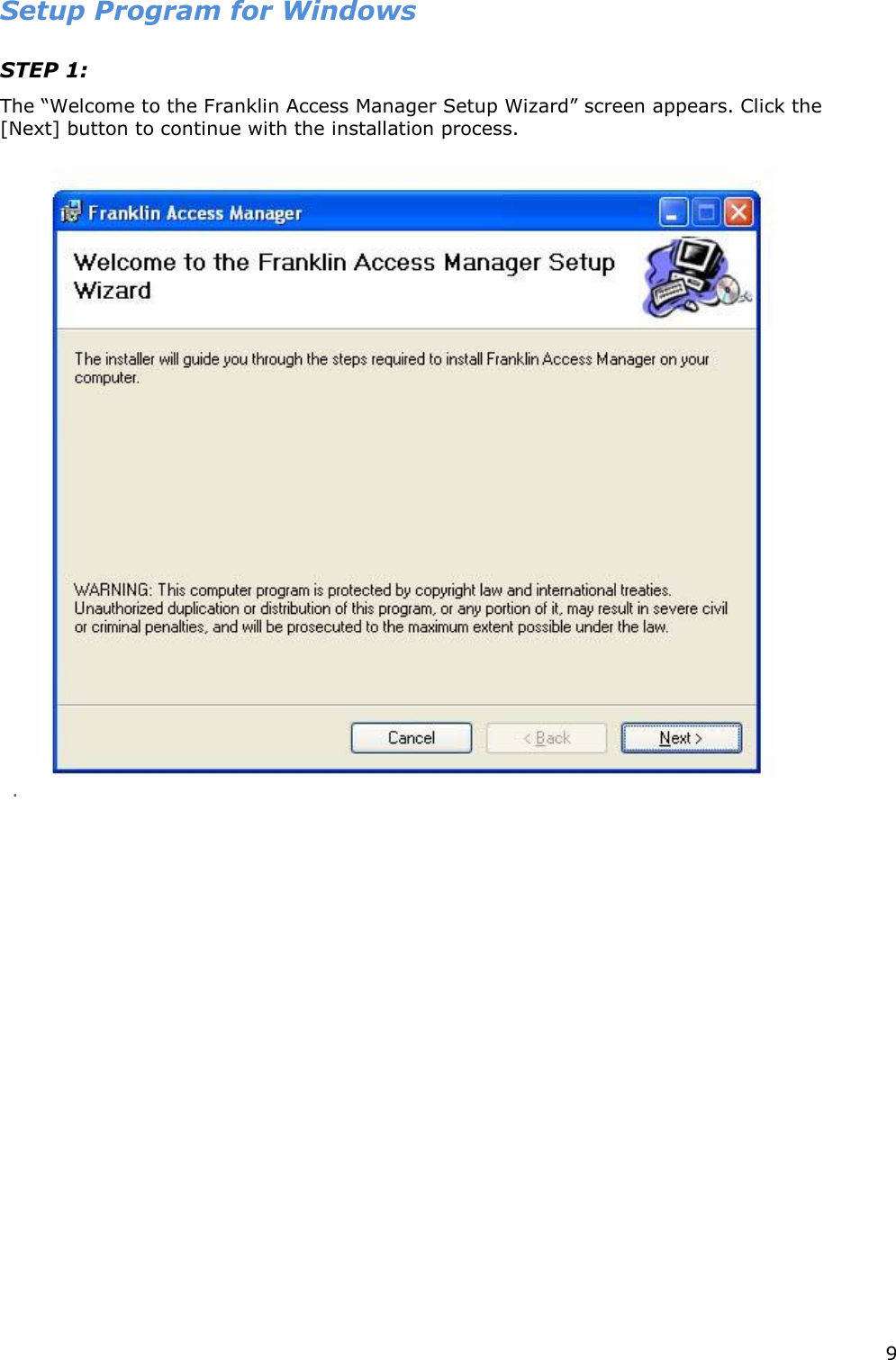 9  Setup Program for Windows   STEP 1:    The “Welcome to the Franklin Access Manager Setup Wizard” screen appears. Click the [Next] button to continue with the installation process.      .                            