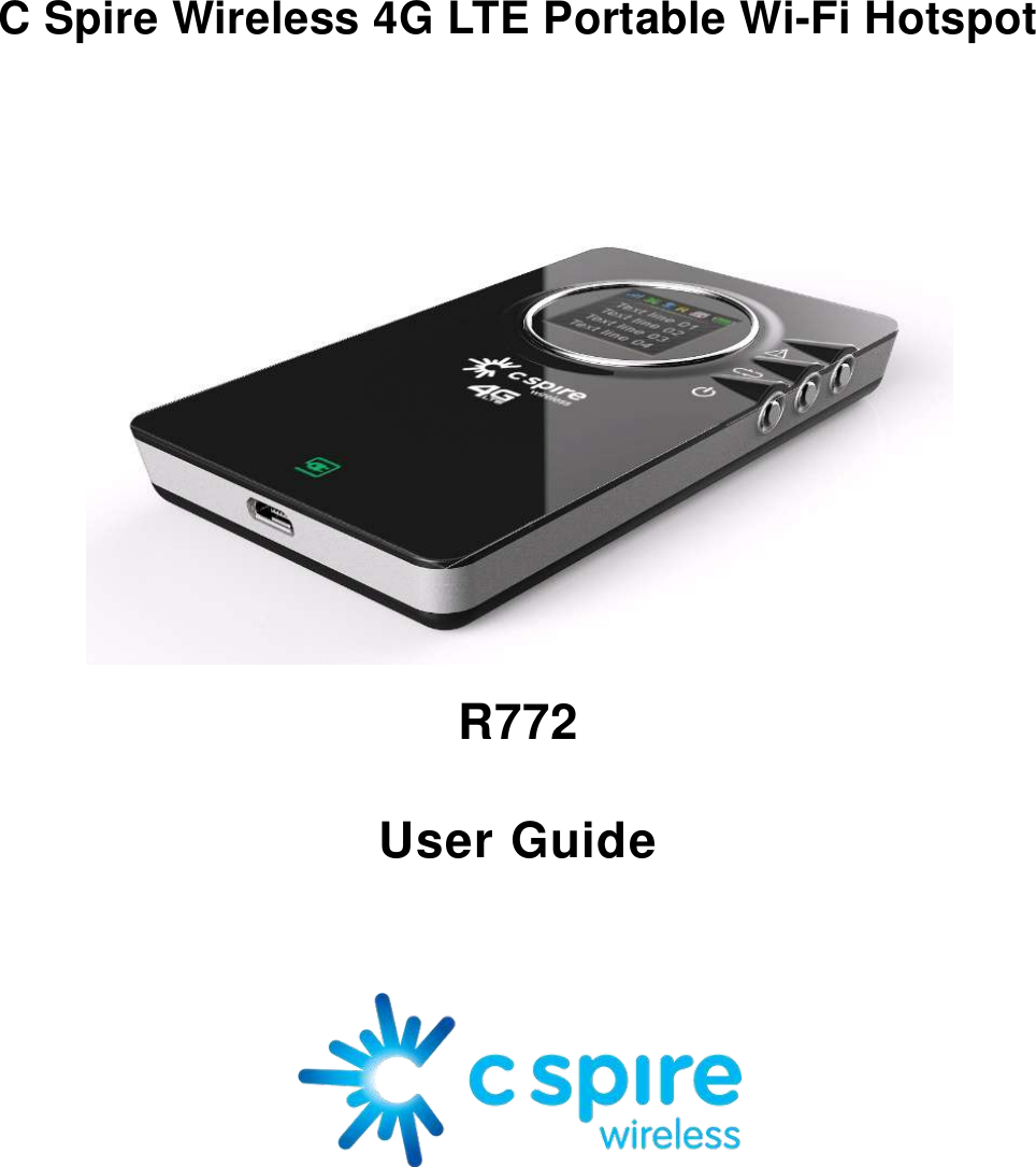   C Spire Wireless 4G LTE Portable Wi-Fi Hotspot     R772 User Guide   