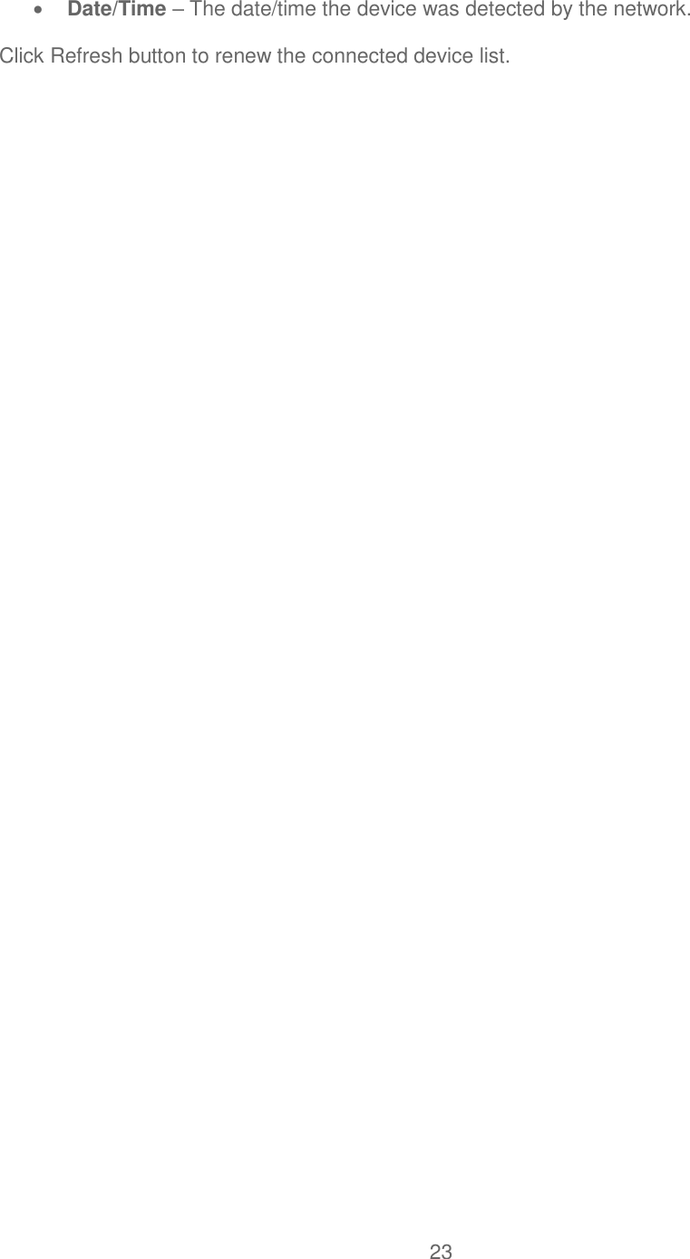 23   Date/Time – The date/time the device was detected by the network. Click Refresh button to renew the connected device list.   