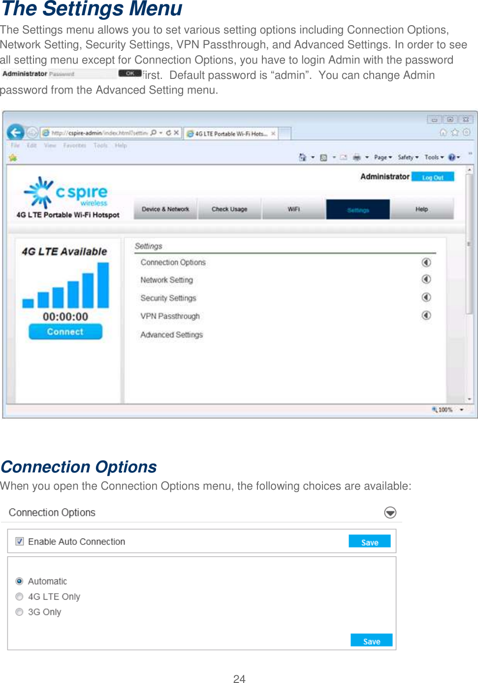 24  The Settings Menu The Settings menu allows you to set various setting options including Connection Options, Network Setting, Security Settings, VPN Passthrough, and Advanced Settings. In order to see all setting menu except for Connection Options, you have to login Admin with the password first.  Default password is “admin”.  You can change Admin password from the Advanced Setting menu.      Connection Options When you open the Connection Options menu, the following choices are available:  