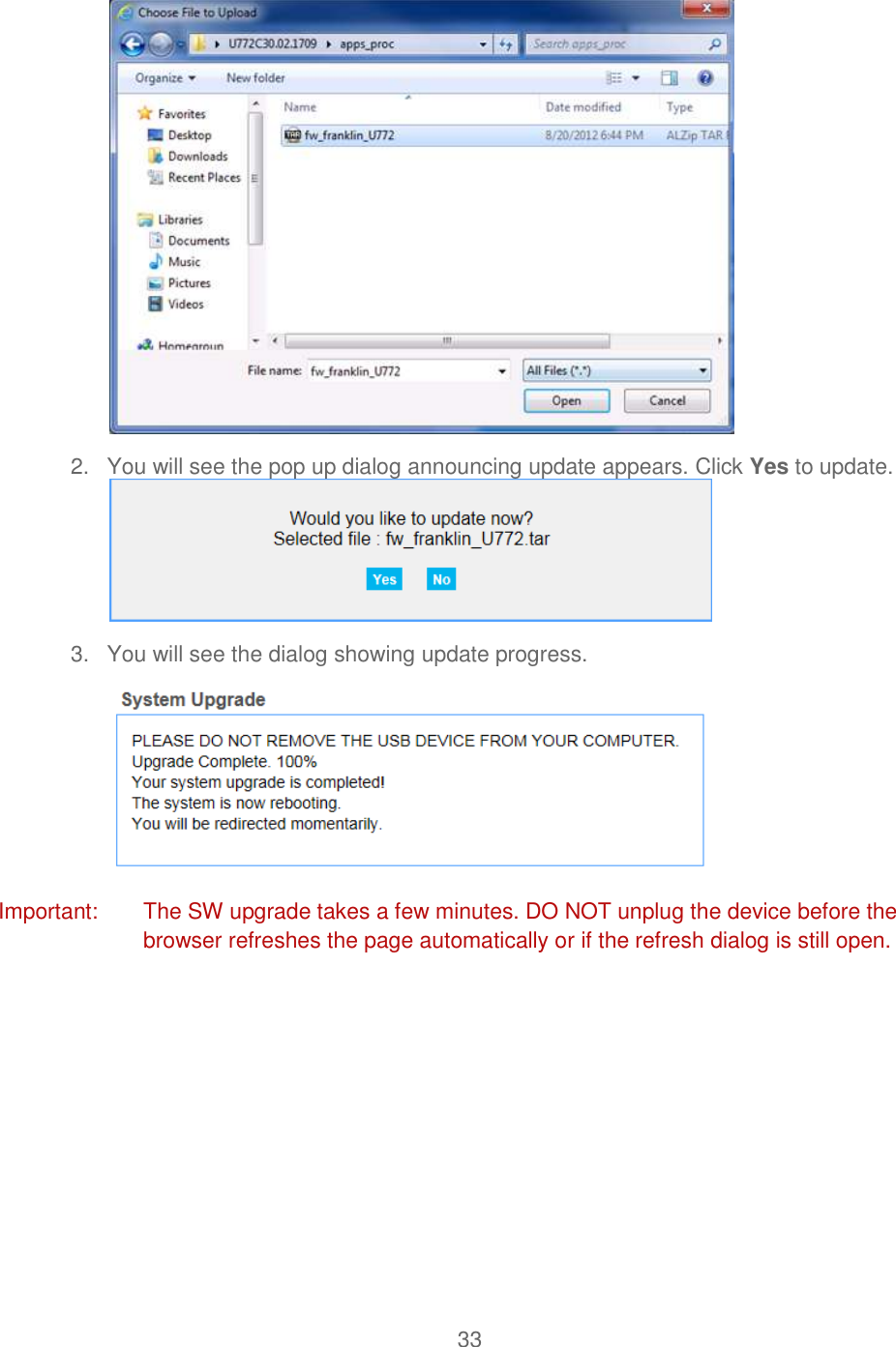 33   2.  You will see the pop up dialog announcing update appears. Click Yes to update.  3.  You will see the dialog showing update progress.  Important:  The SW upgrade takes a few minutes. DO NOT unplug the device before the browser refreshes the page automatically or if the refresh dialog is still open.     