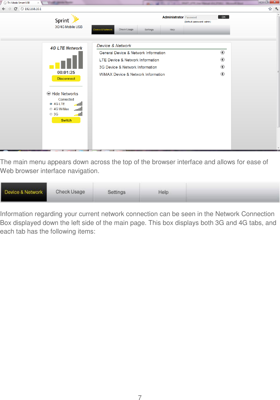 7   The main menu appears down across the top of the browser interface and allows for ease of Web browser interface navigation.  Information regarding your current network connection can be seen in the Network Connection Box displayed down the left side of the main page. This box displays both 3G and 4G tabs, and each tab has the following items: 