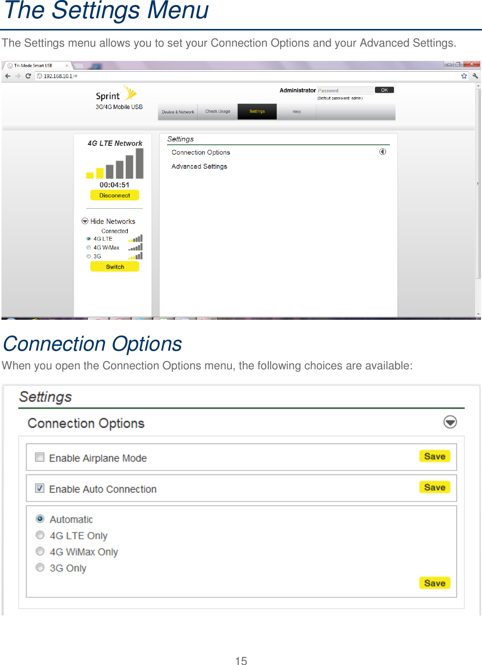 15  The Settings Menu The Settings menu allows you to set your Connection Options and your Advanced Settings.  Connection Options When you open the Connection Options menu, the following choices are available:  