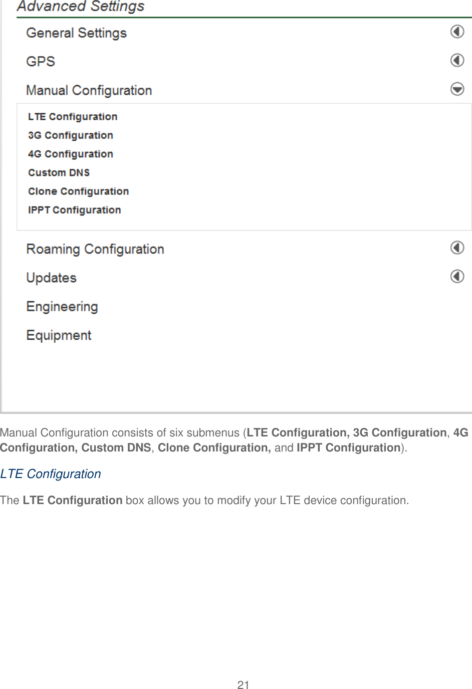 21   Manual Configuration consists of six submenus (LTE Configuration, 3G Configuration, 4G Configuration, Custom DNS, Clone Configuration, and IPPT Configuration).  LTE Configuration The LTE Configuration box allows you to modify your LTE device configuration. 