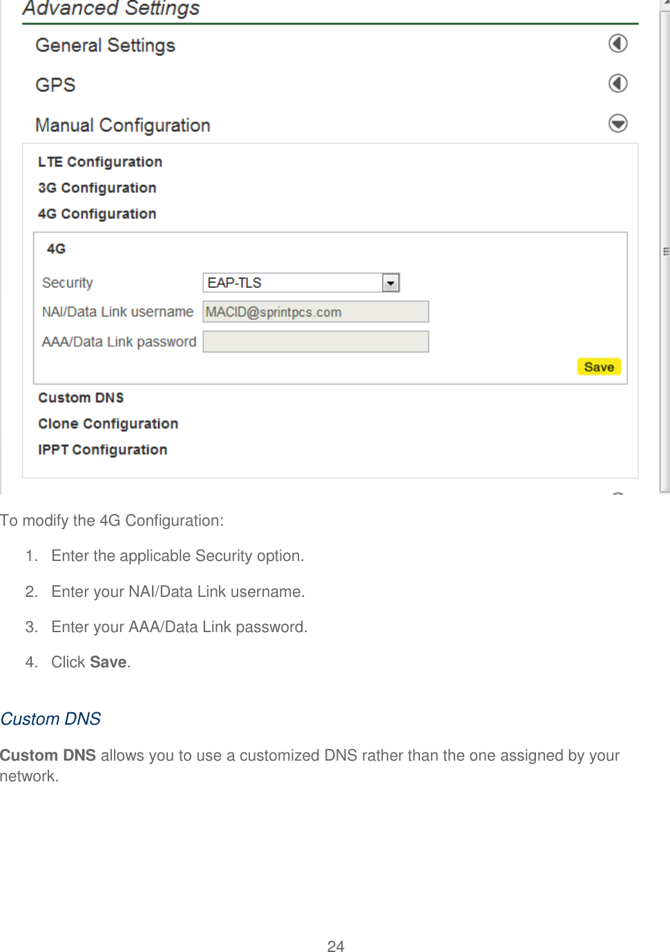 24   To modify the 4G Configuration: 1.  Enter the applicable Security option. 2.  Enter your NAI/Data Link username. 3.  Enter your AAA/Data Link password. 4.  Click Save.  Custom DNS Custom DNS allows you to use a customized DNS rather than the one assigned by your network. 