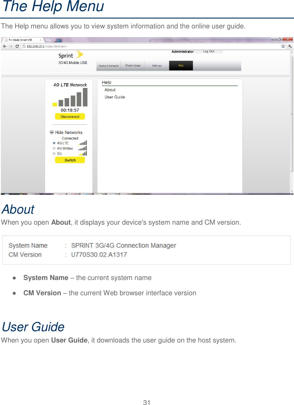 31  The Help Menu The Help menu allows you to view system information and the online user guide.  About When you open About, it displays your device&apos;s system name and CM version.  ● System Name – the current system name ● CM Version – the current Web browser interface version  User Guide When you open User Guide, it downloads the user guide on the host system. 