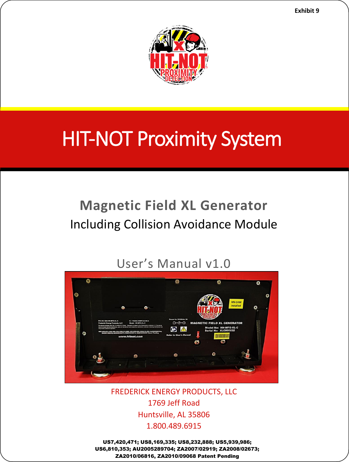    Exhibit 9  US7,420,471; US8,169,335; US8,232,888; US5,939,986; US6,810,353; AU2005289704; ZA2007/02919; ZA2008/02673; ZA2010/06816, ZA2010/09068 Patent Pending      Magnetic Field XL Generator Including Collision Avoidance Module  User&rsquo;s Manual v1.0           FREDERICK ENERGY PRODUCTS, LLC 1769 Jeff Road Huntsville, AL 35806 1.800.489.6915 HIT-NOT Proimit Sstem 