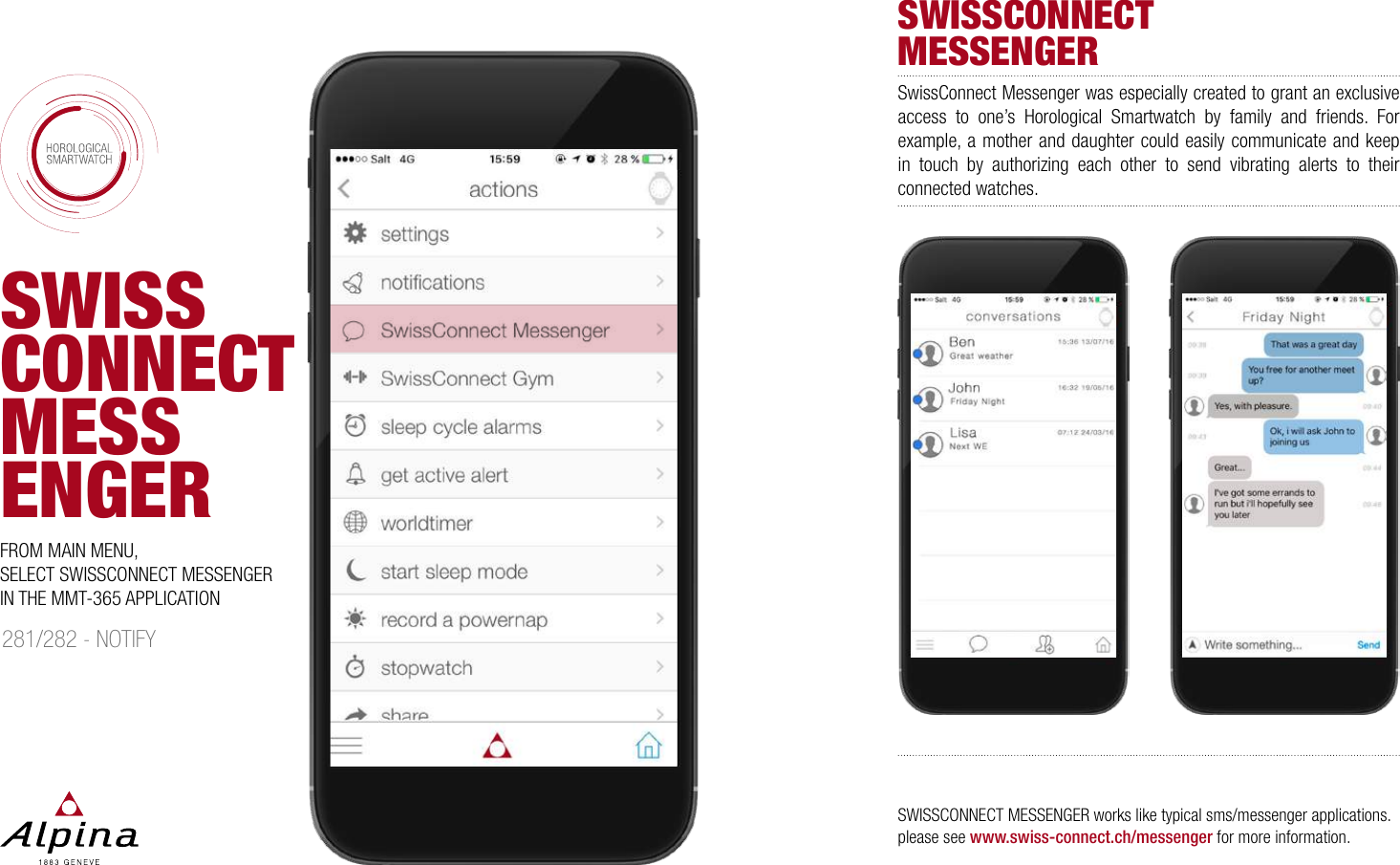 SWISSCONNECTMESSENGERSWISSCONNECT MESSENGERSwissConnect Messenger was especially created to grant an exclusive access to one&rsquo;s Horological Smartwatch by family and friends. For example, a mother and daughter could easily communicate and keep in touch by authorizing each other to send vibrating alerts to their connected watches.FROM MAIN MENU, SELECT SWISSCONNECT MESSENGER IN THE MMT-365 APPLICATIONSWISSCONNECT MESSENGER works like typical sms/messenger applications. please see www.swiss-connect.ch/messenger for more information.281/282 - NOTIFY