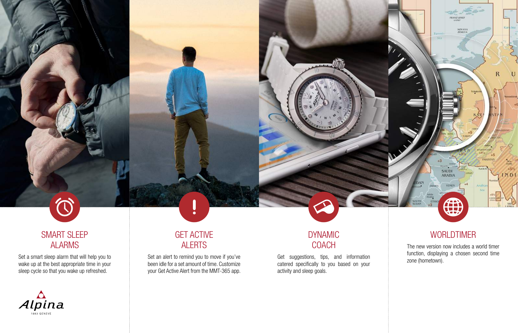DYNAMIC COACHGet suggestions, tips, and information catered speciﬁcally to you based on your activity and sleep goals.GET ACTIVE ALERTSSet an alert to remind you to move if you&rsquo;ve been idle for a set amount of time. Customize your Get Active Alert from the MMT-365 app.SMART SLEEP ALARMSSet a smart sleep alarm that will help you to wake up at the best appropriate time in your sleep cycle so that you wake up refreshed.WORLDTIMERThe new version now includes a world timer function, displaying a chosen second time zone (hometown).