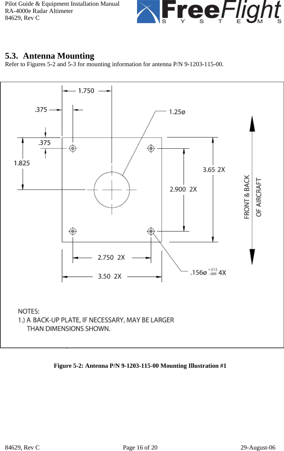 Pilot Guide &amp; Equipment Installation Manual RA-4000e Radar Altimeter 84629, Rev C   84629, Rev C  Page 16 of 20  29-August-06   5.3. Antenna Mounting Refer to Figures 5-2 and 5-3 for mounting information for antenna P/N 9-1203-115-00.     Figure 5-2: Antenna P/N 9-1203-115-00 Mounting Illustration #1   