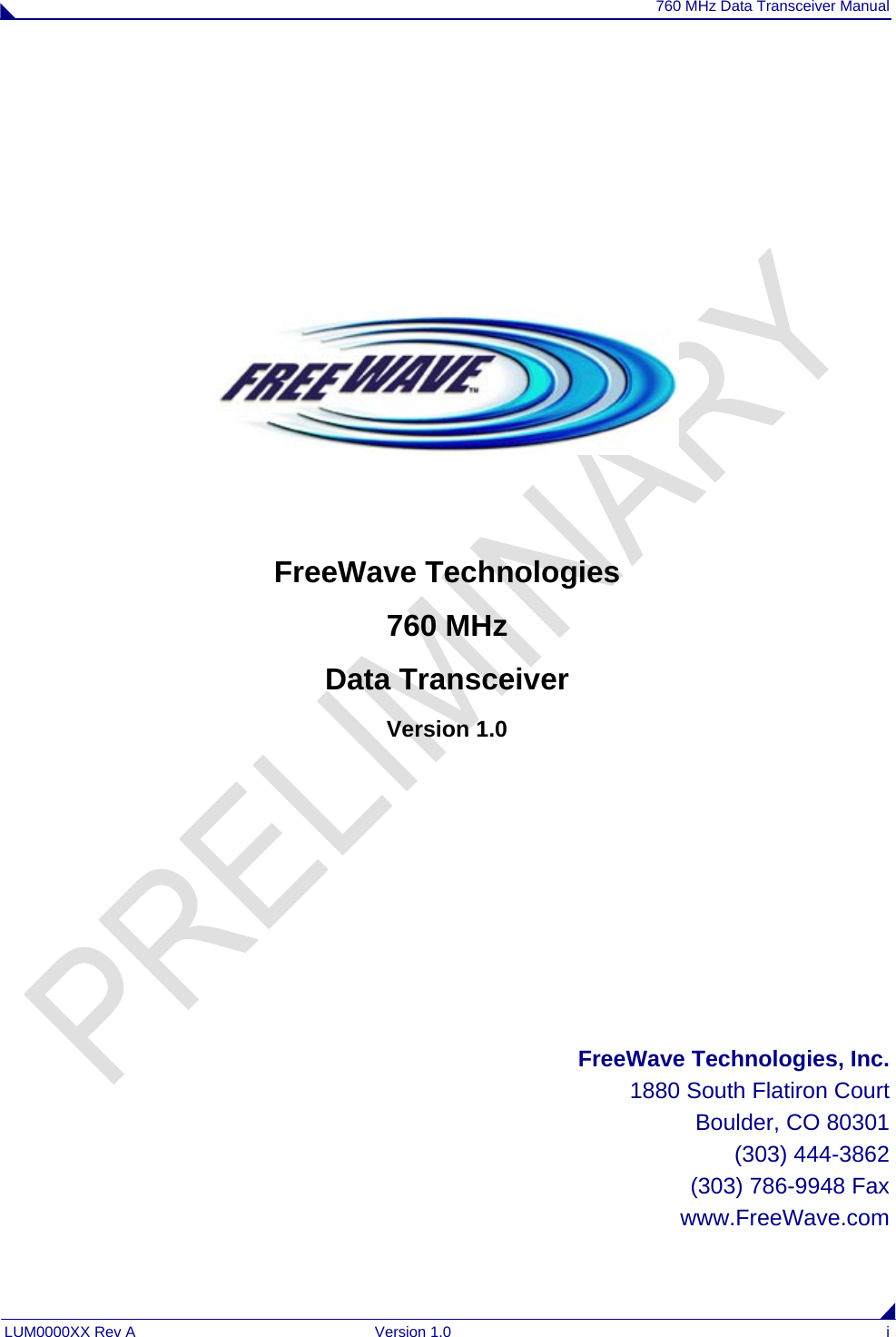 760 MHz Data Transceiver Manual LUM0000XX Rev A  Version 1.0  i          FreeWave Technologies 760 MHz  Data Transceiver Version 1.0        FreeWave Technologies, Inc. 1880 South Flatiron Court Boulder, CO 80301 (303) 444-3862 (303) 786-9948 Fax www.FreeWave.com 